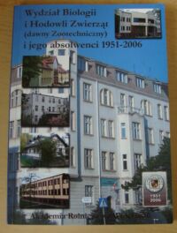 Miniatura okładki  Wydział Biologii i Hodowli Zwierząt (dawny Wydział Zootechniczny) i jego absolwenci 1951-2006.