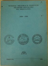 Miniatura okładki  Wydział melioracji wodnych Akademii Rolniczej we Wrocławiu 1950-1990. 