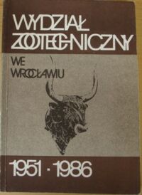 Miniatura okładki  Wydział zootechniczny Akademii Rolniczej we Wrocławiu 1951-1986.