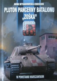 Miniatura okładki Wyganowska-Eriksson Anna Pluton Pancerny Batalionu "Zośka" w Powstaniu Warszawskim.