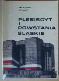 Miniatura okładki Wyglenda Jan  Plebiscyt i powstania śląskie.