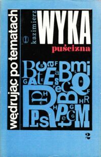 Zdjęcie nr 2 okładki Wyka Kazimierz Wędrując po tematach. Tom I/III. T.I: Czasy. T.II: Puścizna. T.III: Muzy.