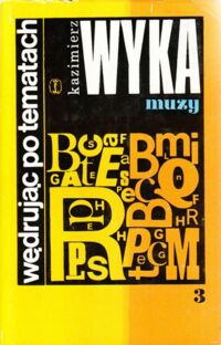 Zdjęcie nr 3 okładki Wyka Kazimierz Wędrując po tematach. Tom I/III. T.I: Czasy. T.II: Puścizna. T.III: Muzy.