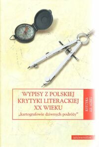 Miniatura okładki Wyka Marta /red. i wstęp/ Kartografowie dziwnych podróży. Wypisy z polskiej krytyki literackiej XX wieku. /Krytyka XX wieku 1/