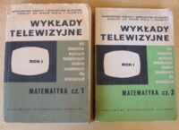 Miniatura okładki  Wykłady telewizyjne dla studentów technicznych studiów zawodowych dla pracujących. Matematyka. Rok I. Część 1 i 2.