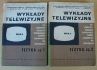 Miniatura okładki  Wykłady telewizyjne dla studentów wyższych technicznych studiów zawodowych dla pracujących. Fizyka. Rok I. Część 1 i 2.