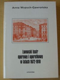 Miniatura okładki Wypych-Gawrońska Anna Lwowski teatr operowy i operetkowy w latach 1872-1918.