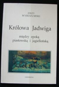 Miniatura okładki Wyrozumski Jerzy Królowa Jadwiga między epoką piastowską i jagiellońską.