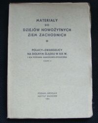 Miniatura okładki Wysłouch Seweryn /red./ Materiały do dziejów nowożytnych ziem zachodnich III. Polacy-Ewangelicy na Dolnym Śląsku w XIX w. i ich postawa narodowo-społeczna. Część 2.