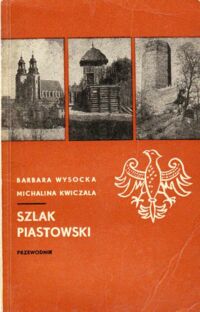 Miniatura okładki Wysocka Barbara, Kwiczala Michalina Szlak piastowski. Przewodnik.