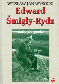 Miniatura okładki Wysocki Wiesław Jan Edward Śmigły-Rydz. Malarz i poeta.