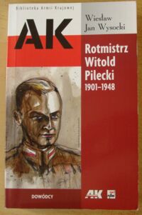 Miniatura okładki Wysocki Wiesław Jan Rotmistrz Witold Pilecki 1901-1948. /Biblioteka Armii Krajowej/