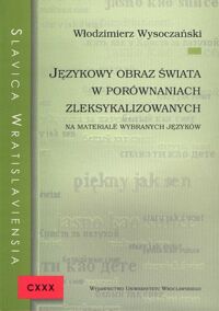 Miniatura okładki Wysoczański Włodziemierz Językowy obraz świata w porównaniach zleksykalizowanych. Na materiale wybranych języków. /Slavica Wratislaviensia CXXX /