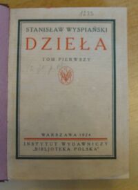 Zdjęcie nr 2 okładki Wyspiański Stanisław Dramaty. Batory pod Pskowem, Daniel, Królowa Polskiej Korony, Legenda I, Legenda II. /Dzieła. Pierwsze wydanie zbiorowe w oprac. A. Chmiela i T. Sinki. Tom I/