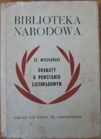 Zdjęcie nr 1 okładki Wyspiański Stanisław Dramaty o powstaniu listopadowym. Warszawianka. Lelewel. Noc Listopadowa. /Seria I. Nr 193/