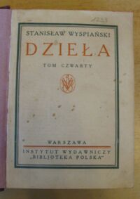 Zdjęcie nr 2 okładki Wyspiański Stanisław Dramaty. Wesele. Wyzwolenie. Akropolis. /Dzieła. Pierwsze wydanie zbiorowe w oprac. A. Chmiela i T. Sinki. Tom IV/