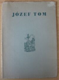 Miniatura okładki  Wystawa prac graficznych Józefa Toma 35-lecie pracy artystycznej.