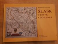 Miniatura okładki Wytyczak Roman Śląsk w dawnej kartografii. Obraz Śląska na mapach XVI-XVIII wieku w zbiorach Zakładu Narodowego im. Ossolińskich we Wrocławiu.