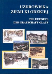 Miniatura okładki Wziątek Andrzej Uzdrowiska Ziemi Kłodzkiej na dawnej pocztówce. Die Kurorte der Grafschaft Glatz auf der alten Postkarte. 