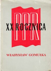 Miniatura okładki  XX rocznica PPR. Przemówienie Władysława Gomułki wygłoszone 20.I.1962r. na centralnej akademii w Warszawie.