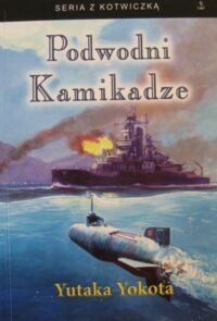 Miniatura okładki Yokota Yutaka, Harrington Joseph D. Podwodni Kamikadze. /Seria z kotwiczką/