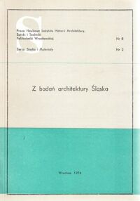 Miniatura okładki  Z badań architektury Śląska. Prace Naukowe Instytutu Historii Architektury, Sztuki i Techniki Politechniki Wrocławskiej Nr 8. Seria: Studia i Materiały Nr 2.