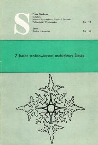 Miniatura okładki  Z badań średniowiecznej architektury Śląska. Prace Naukowe Instytutu Historii Architektury, Sztuki i Techniki Politechniki Wrocławskiej. Nr 13. Seria: Studia i Materiały. Nr 6.