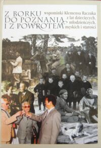 Miniatura okładki  Z Borku do Poznania i z powrotem wspominki Klemensa Raczka z lat dziecięcych, młodzieńczych, męskich i starości.