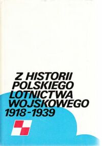 Miniatura okładki  Z historii polskiego lotnictwa wojskowego 1918-1939.