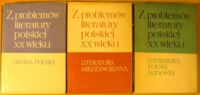 Miniatura okładki  Z problemów literatury polskiej XX wieku. Tom I-III. T.I. Młoda Polska. T.II. Literatura międzywojenna. T.III. Literatura Polski Ludowej.