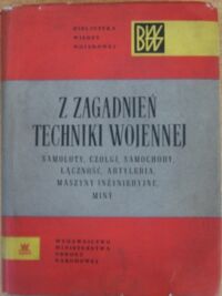 Miniatura okładki  Z zagadnień techniki wojskowej. Samoloty, czołgi, samochody, łączność, artyleria, maszyny inżynieryjne, miny. /Biblioteka Wiedzy Wojskowej. Seria II/