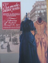 Miniatura okładki  Za modą przez wieki. Ubiory z kolekcji Muzeum Narodowego w Krakowie. Following Fashion through the ages. Garments from the collections of the National Museum in Cracow.