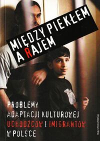 Miniatura okładki Ząbek Maciej /red./ Między piekłem a rajem. Problemy adaptacji kulturowej uchodźców i imigrantów w Polsce.