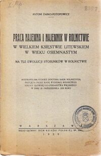 Miniatura okładki Żabko-Potopowicz Antoni Praca najemna i najemnik w rolnictwie w Wielkiem Księstwie Litewskim w wieku osiemnastym na tle ewolucji stosunków w rolnictwie.