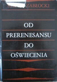 Miniatura okładki Zabłocki Stefan Od prerenesansu do oświecenia. Z dziejów inspiracji klasycznych w literaturze polskiej.