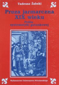 Miniatura okładki Żabski Tadeusz Proza jarmarczna XIX wieku. Próba systematyki gatunkowej.