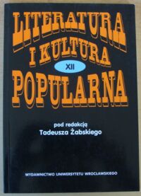 Miniatura okładki Żabski Tadeusz /red./ Literatura i Kultura Popularna. Tom XII. /Acta Universitatis Wratislaviensis. No. 2761/