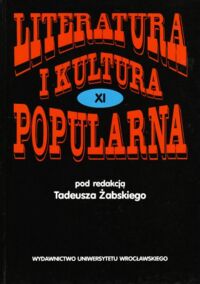 Miniatura okładki Żabski Tadeusz /red./ Literatura i kultura popularna XI.