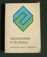 Miniatura okładki Zacher Lech /red./ Filozofowie o technice. Interpretacje dawne i współczesne. /Filozofia i Codzienność/