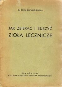 Miniatura okładki Zaćwilichowska Zofia Jak zbierać i suszyć zioła lecznicze.