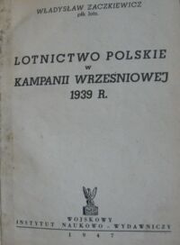 Zdjęcie nr 2 okładki Zaczkiewicz Władysław Lotnictwo polskie w kampanii wrześniowej 1939 r.