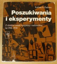 Miniatura okładki Żadowa Łarissa A. Poszukiwania i eksperymenty. Z dziejów sztuki rosyjskiej i radzieckiej lat 1910-1930.