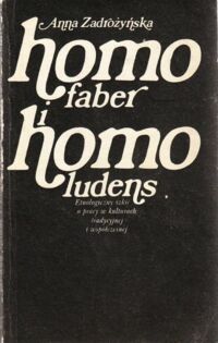 Miniatura okładki Zadrożyńska Anna Homo faber i homo ludens. Etnologiczny szkic o pracy w kulturach tradycyjnej i współczesnej.