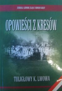 Miniatura okładki Zając Ludwik, Kikut Roman /zebrali/ Opowieści z Kresów. Tuligłowy koło Lwowa.