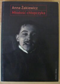 Miniatura okładki Żakiewicz Anna Młodość chłopczyka. O wczesnej twórczości Stanisława Ignacego Witkiewicza 1900-1914.