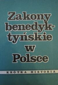 Miniatura okładki  Zakony benedyktyńskie w Polsce. Krótka historia.