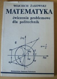 Miniatura okładki Żakowski Wojciech Matematyka. Ćwiczenia problemowe dla politechnik.