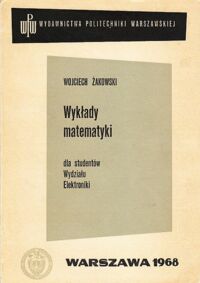 Miniatura okładki Żakowski Wojciech Wykłady matematyki dla studentów wydziału elektroniki.