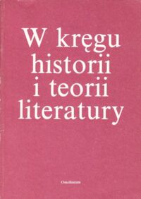 Miniatura okładki Zakrzewski Bogdan, Bazan Andrzej /red./ W kręgu historii i teorii literatury. Księga ku czci Profesora Jana Trzynadlowskiego.