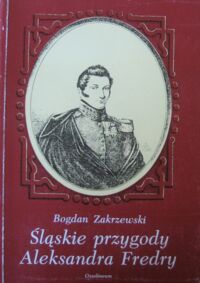 Miniatura okładki Zakrzewski Bogdan Śląskie przygody Aleksandra Fredry.